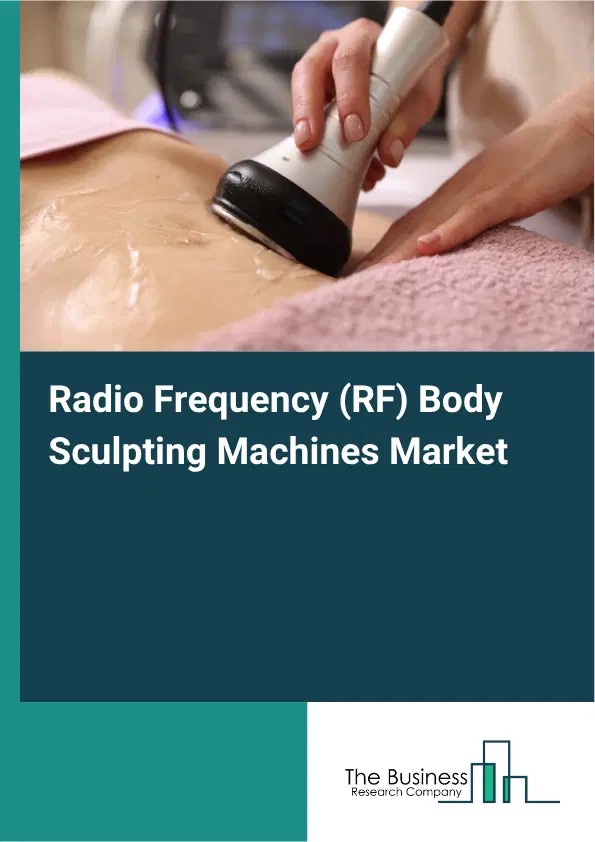 Radio Frequency (RF) Body Sculpting Machines Market Report 2026 Radio Frequency (RF) Body Sculpting Machines Market Report 2026