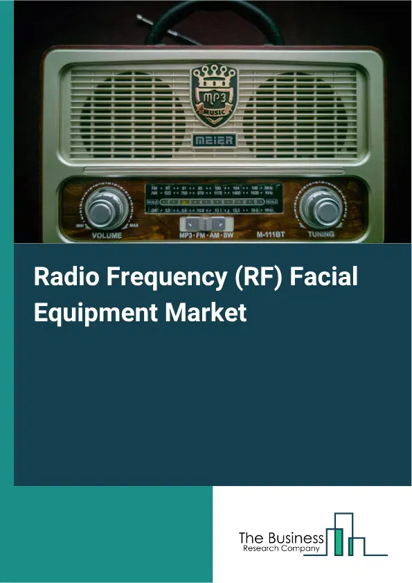 Radio Frequency (RF) Facial Equipment Market Report 2026 Radio Frequency (RF) Facial Equipment Market Report 2026