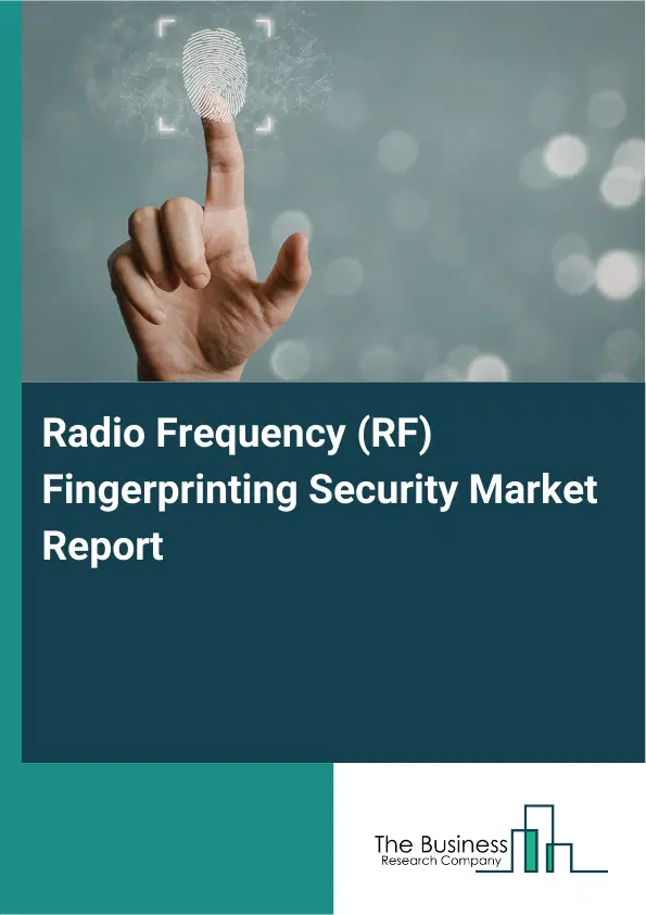 Radio Frequency (RF) Fingerprinting Security Market Report 2026 Radio Frequency (RF) Fingerprinting Security Market Report 2026