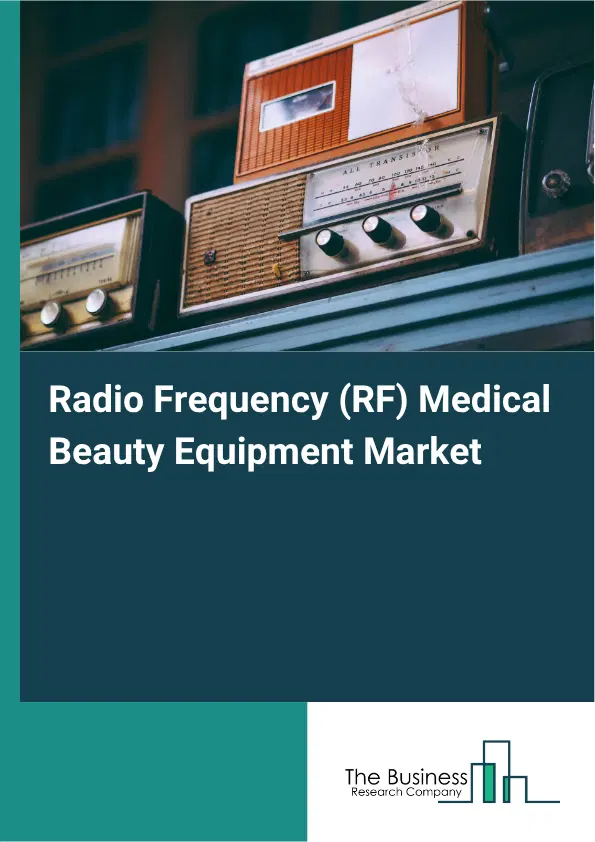 Radio Frequency (RF) Medical Beauty Equipment Market Report 2026 Radio Frequency (RF) Medical Beauty Equipment Market Report 2026