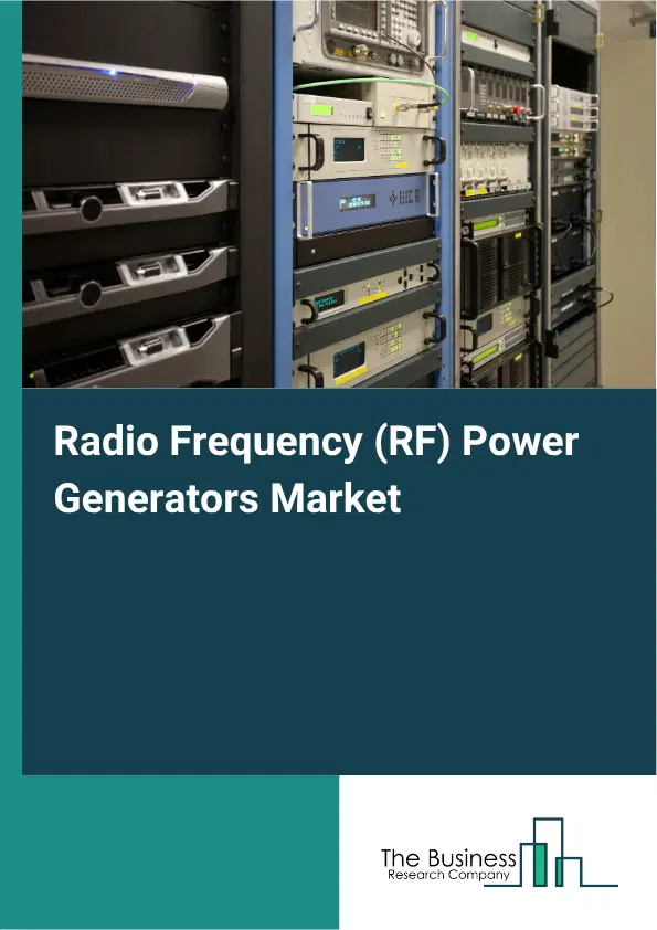 Radio Frequency (RF) Power Generators Market Report 2026 Radio Frequency (RF) Power Generators Market Report 2026