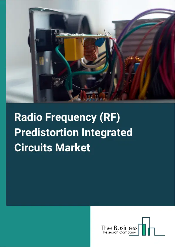Radio Frequency (RF) Predistortion Integrated Circuits Market Report 2026 Radio Frequency (RF) Predistortion Integrated Circuits Market Report 2026