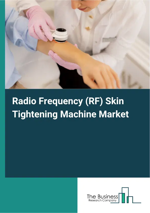 Radio Frequency (RF) Skin Tightening Machine Market Report 2026 Radio Frequency (RF) Skin Tightening Machine Market Report 2026