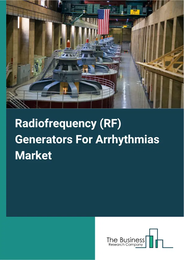 Radiofrequency (RF) Generators For Arrhythmias Market Report 2026 Radiofrequency (RF) Generators For Arrhythmias Market Report 2026