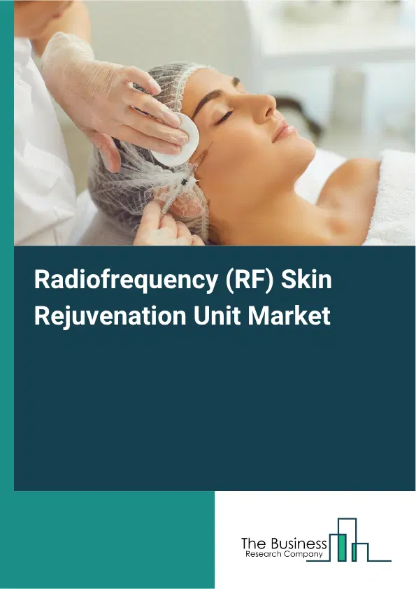 Radiofrequency (RF) Skin Rejuvenation Unit Market Report 2026 Radiofrequency (RF) Skin Rejuvenation Unit Market Report 2026