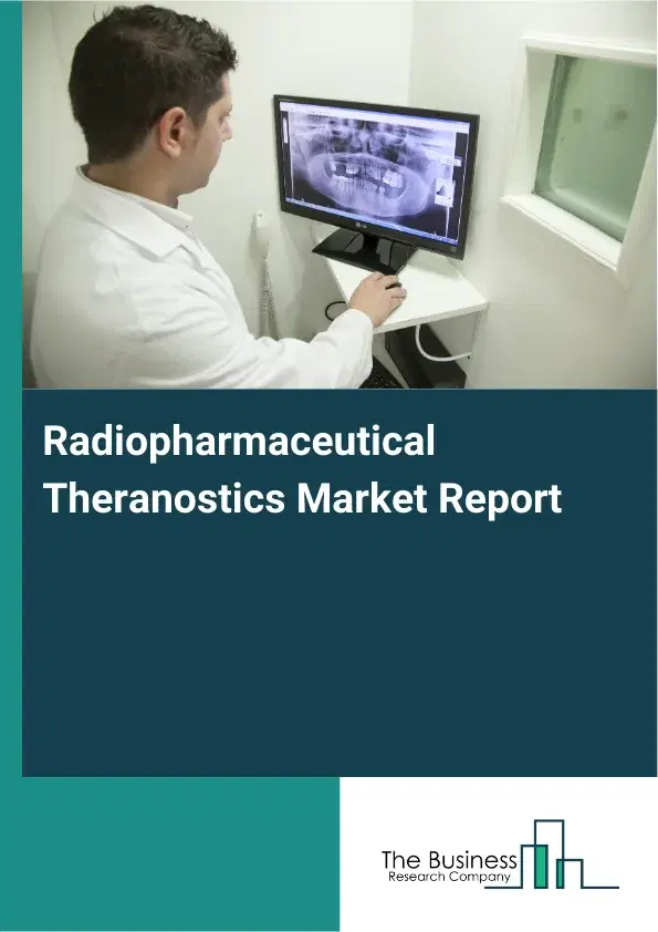 Global Radiopharmaceutical Theranostics Market Report 2026 Global Radiopharmaceutical Theranostics Market Report 2026
