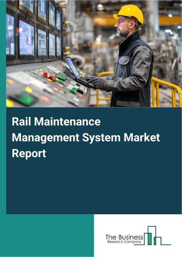 Global Rail Maintenance Management System Market Report 2026 Global Rail Maintenance Management System Market Report 2026