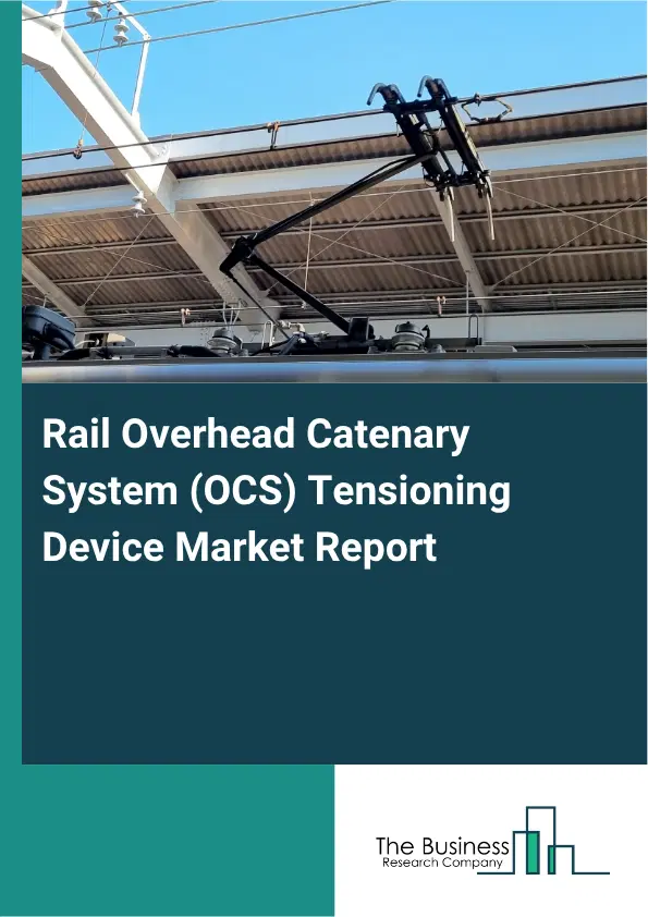 Rail Overhead Catenary System (OCS) Tensioning Device Market Report 2026 Rail Overhead Catenary System (OCS) Tensioning Device Market Report 2026
