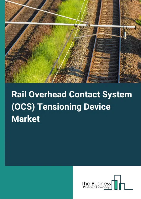 Rail Overhead Contact System (OCS) Tensioning Device Market Report 2026 Rail Overhead Contact System (OCS) Tensioning Device Market Report 2026