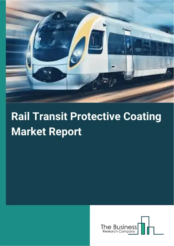 Global Rail Transit Protective Coating Market Report 2026 Global Rail Transit Protective Coating Market Report 2026