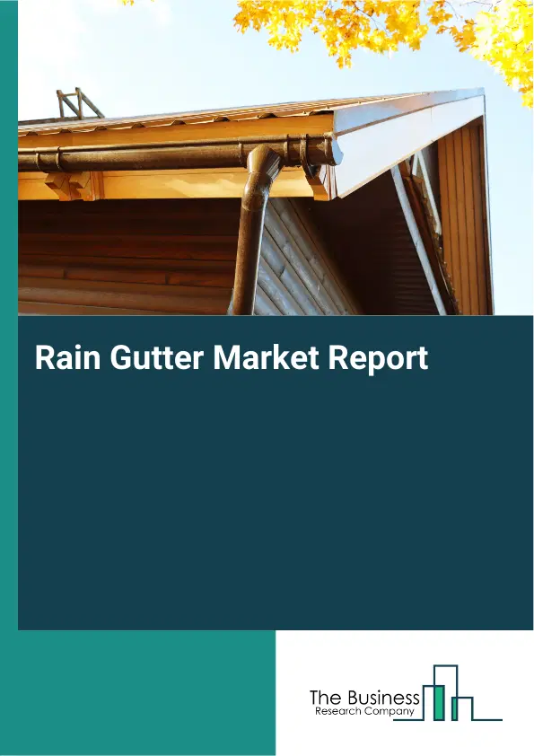 Global Rain Gutter Market Report 2026 Global Rain Gutter Market Report 2026
