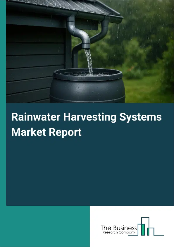 Global Rainwater Harvesting Systems Market Report 2026 Global Rainwater Harvesting Systems Market Report 2026