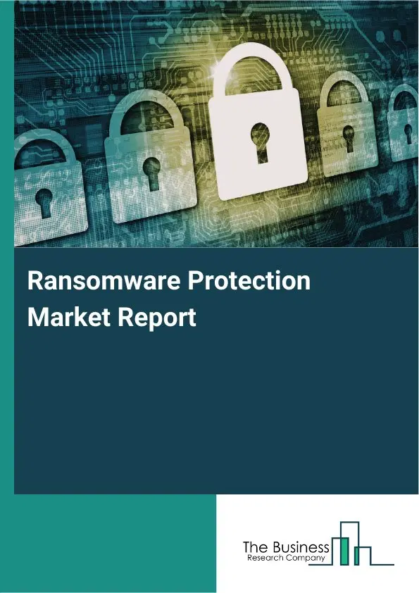 Global Ransomware Protection Market Report 2026 Global Ransomware Protection Market Report 2026