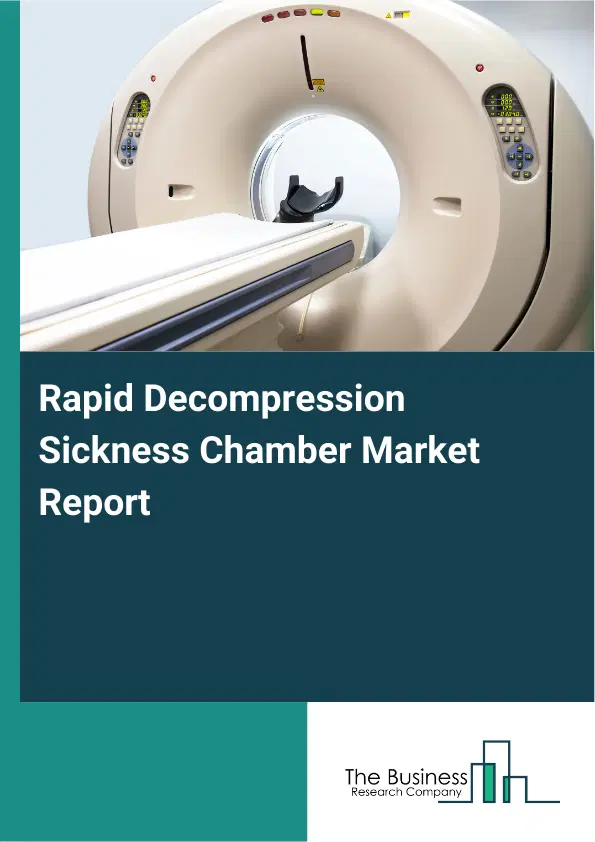 Global Rapid Decompression Sickness Chamber Market Report 2026 Global Rapid Decompression Sickness Chamber Market Report 2026