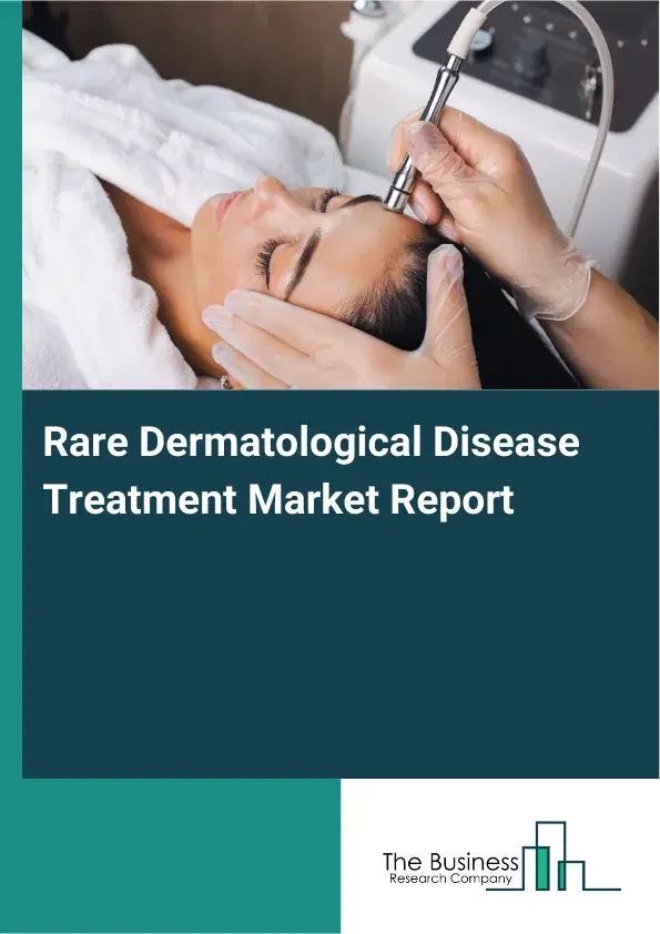 Global Rare Dermatological Disease Treatment Market Report 2026 Global Rare Dermatological Disease Treatment Market Report 2026