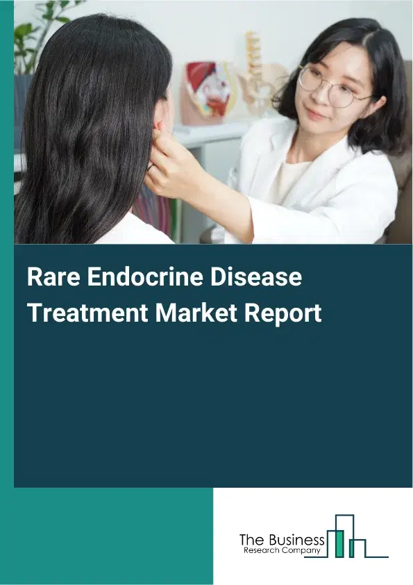 Global Rare Endocrine Disease Treatment Market Report 2026 Global Rare Endocrine Disease Treatment Market Report 2026