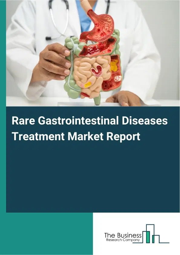 Global Rare Gastrointestinal Diseases Treatment Market Report 2026 Global Rare Gastrointestinal Diseases Treatment Market Report 2026