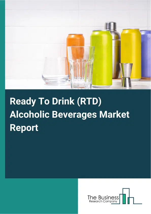 Global Ready To Drink (RTD) Alcoholic Beverages Market Report 2026 Global Ready To Drink (RTD) Alcoholic Beverages Market Report 2026