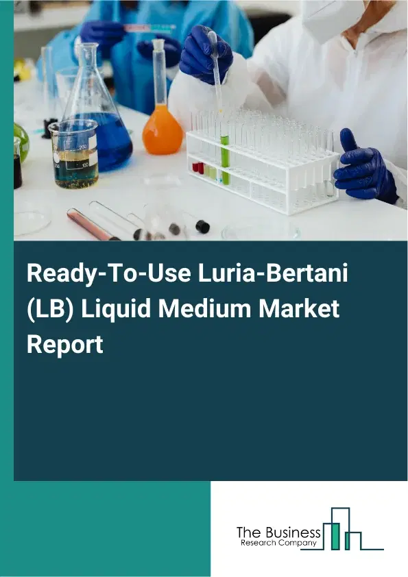 Global Ready-To-Use Luria-Bertani (LB) Liquid Medium Market Report 2026 Global Ready-To-Use Luria-Bertani (LB) Liquid Medium Market Report 2026