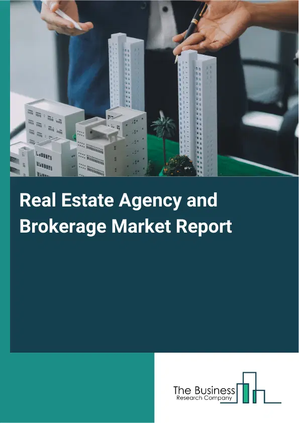 Global Real Estate Agency and Brokerage Market Report 2026 Global Real Estate Agency and Brokerage Market Report 2026