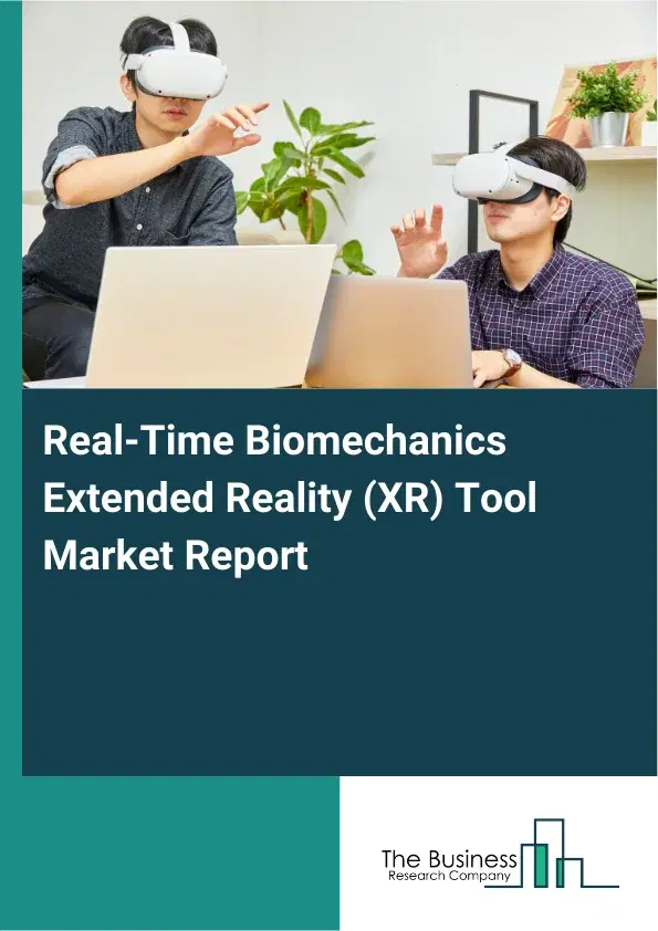Global Real-Time Biomechanics Extended Reality (XR) Tool Market Report 2026 Global Real-Time Biomechanics Extended Reality (XR) Tool Market Report 2026