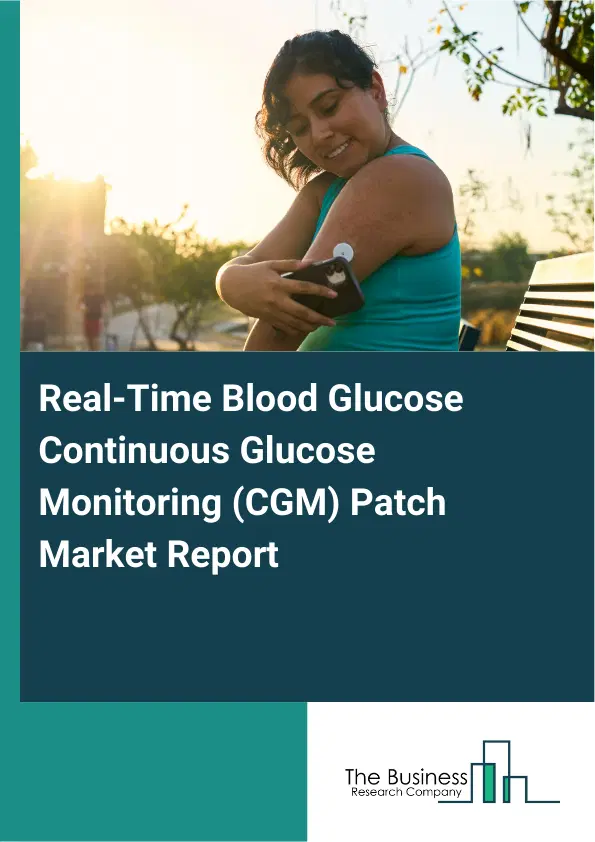 Global Real-Time Blood Glucose Continuous Glucose Monitoring (CGM) Patch Market Report 2026 Global Real-Time Blood Glucose Continuous Glucose Monitoring (CGM) Patch Market Report 2026
