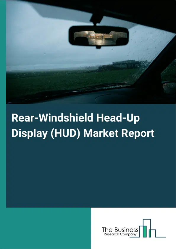 Global Rear-Windshield Head-Up Display (HUD) Market Report 2026 Global Rear-Windshield Head-Up Display (HUD) Market Report 2026