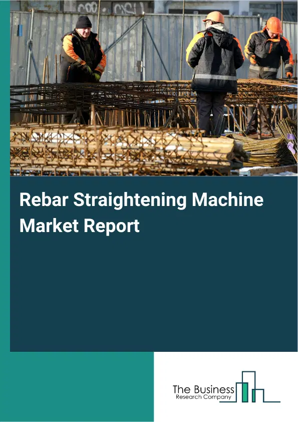 Global Rebar Straightening Machine Market Report 2026 Global Rebar Straightening Machine Market Report 2026