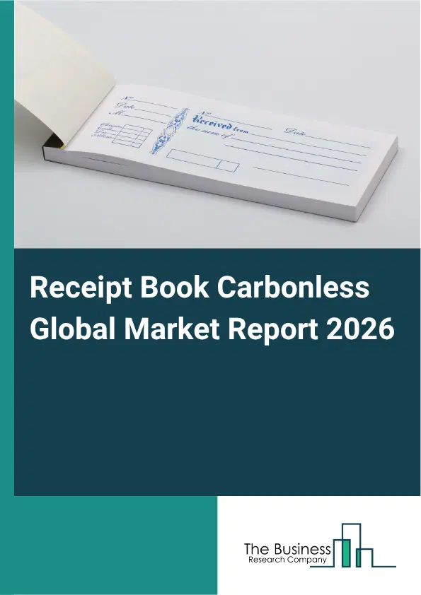 Receipt Book Carbonless Market Report 2026 Receipt Book Carbonless Market Report 2026