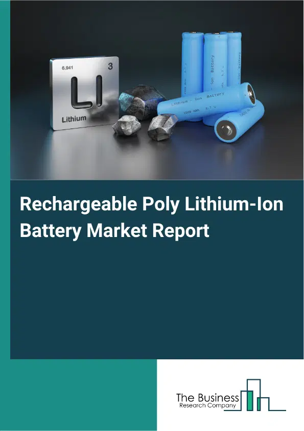Global Rechargeable Poly Lithium-Ion Battery Market Report 2026 Global Rechargeable Poly Lithium-Ion Battery Market Report 2026
