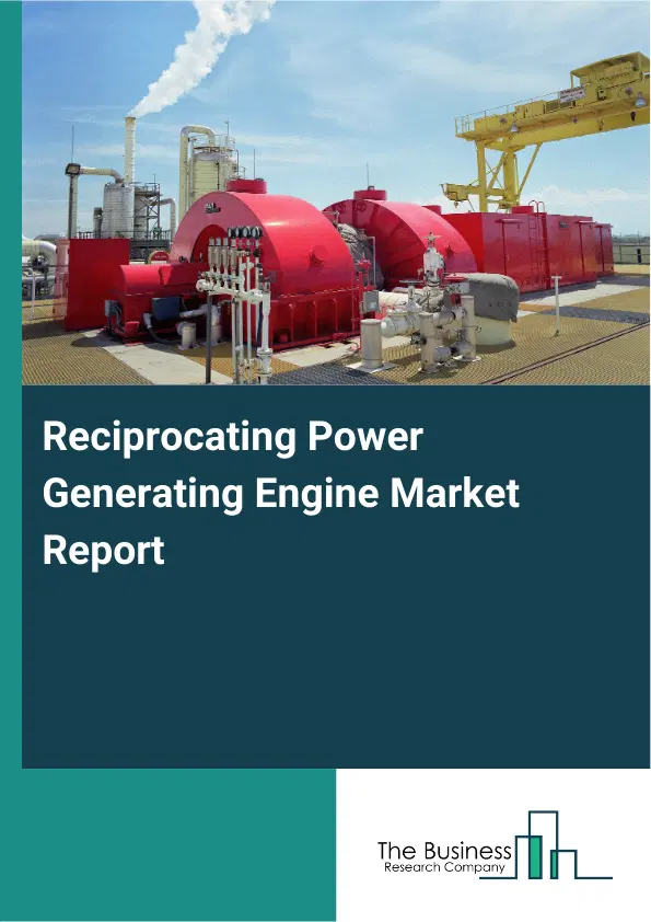 Global Reciprocating Power Generating Engine Market Report 2026 Global Reciprocating Power Generating Engine Market Report 2026