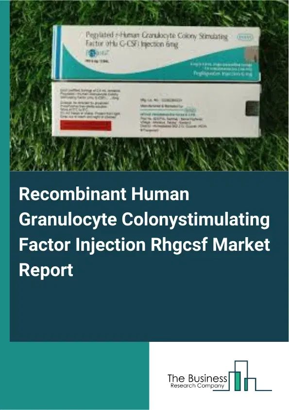 Global Recombinant Human Granulocyte Colonystimulating Factor Injection Rhgcsf Market Report 2026 Global Recombinant Human Granulocyte Colonystimulating Factor Injection Rhgcsf Market Report 2026