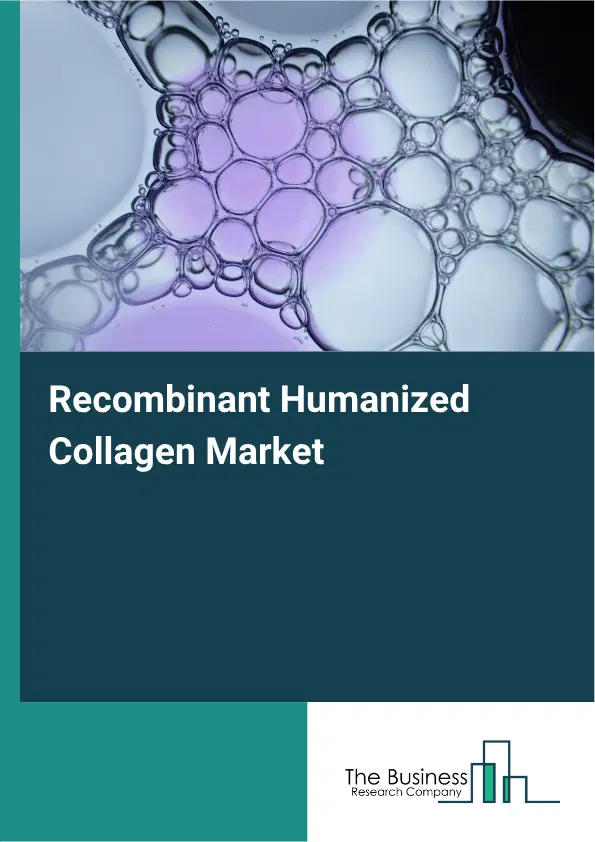 Recombinant Humanized Collagen Market Report 2026 Recombinant Humanized Collagen Market Report 2026