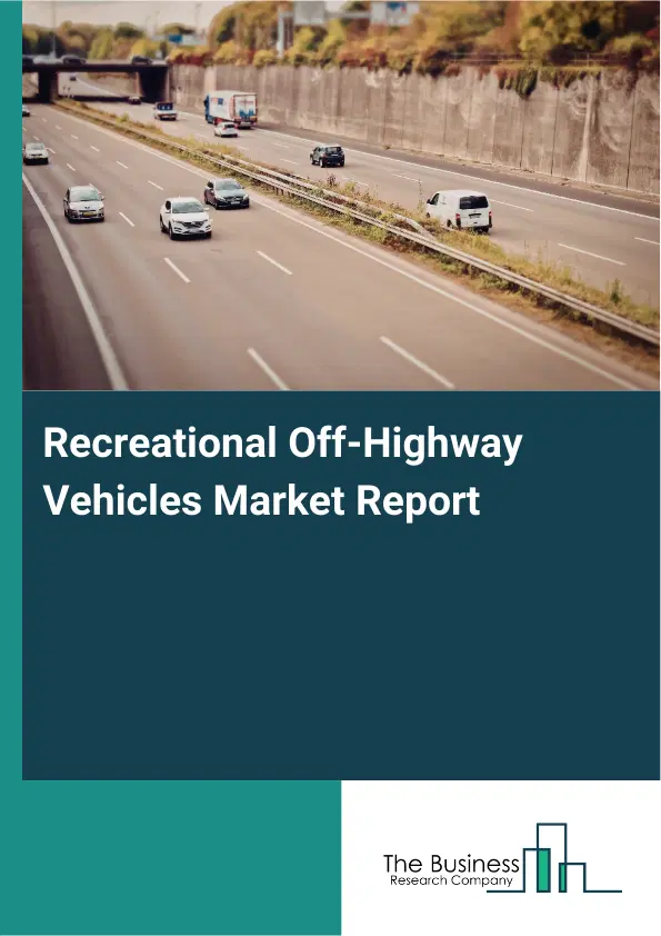 Global Recreational Off-Highway Vehicles Market Report 2026 Global Recreational Off-Highway Vehicles Market Report 2026