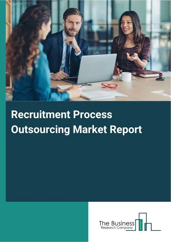Global Recruitment Process Outsourcing Market Report 2026 Global Recruitment Process Outsourcing Market Report 2026
