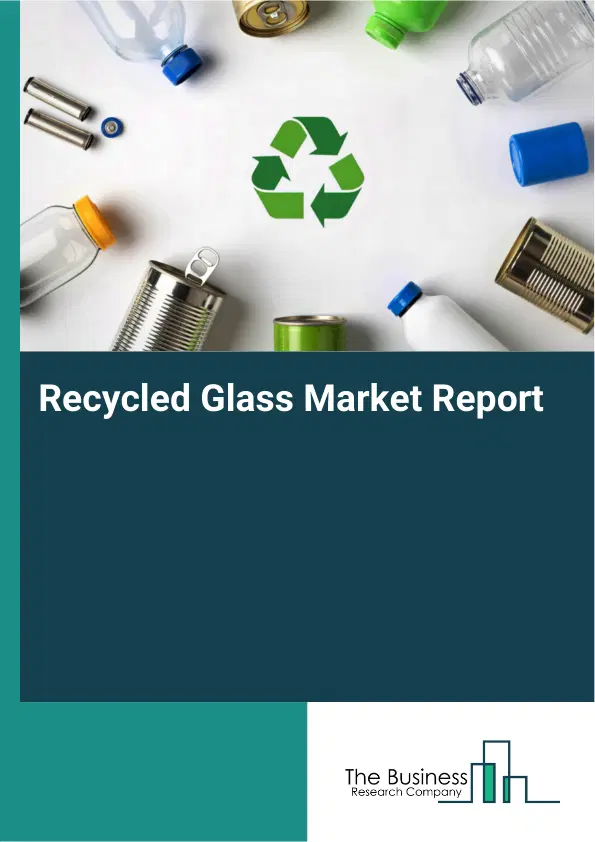 Global Recycled Glass Market Report 2026 Global Recycled Glass Market Report 2026
