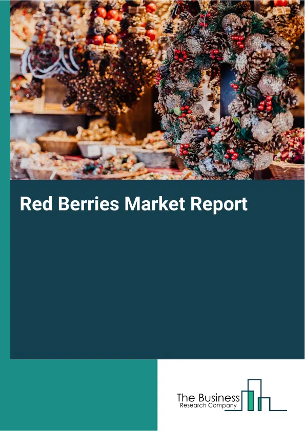 Global Red Berries Market Report 2026 Global Red Berries Market Report 2026
