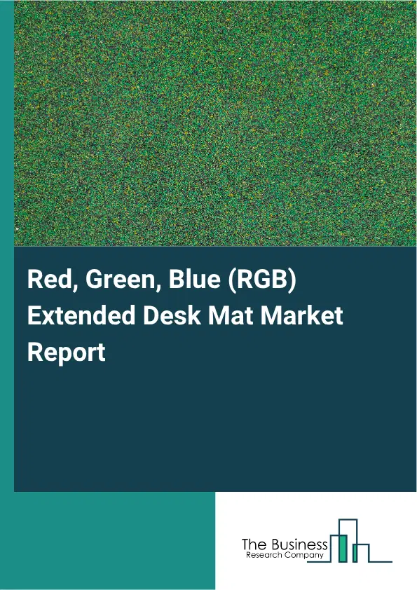 Red, Green, Blue (RGB) Extended Desk Mat Market Report 2026 Red, Green, Blue (RGB) Extended Desk Mat Market Report 2026