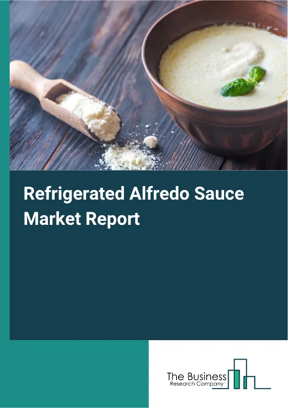 Refrigerated Alfredo Sauce Market Report 2026 Refrigerated Alfredo Sauce Market Report 2026