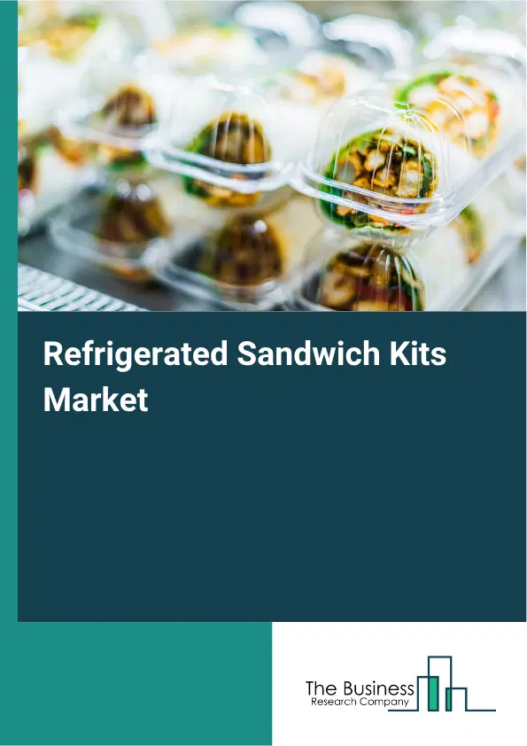 Refrigerated Sandwich Kits Market Report 2026 Refrigerated Sandwich Kits Market Report 2026