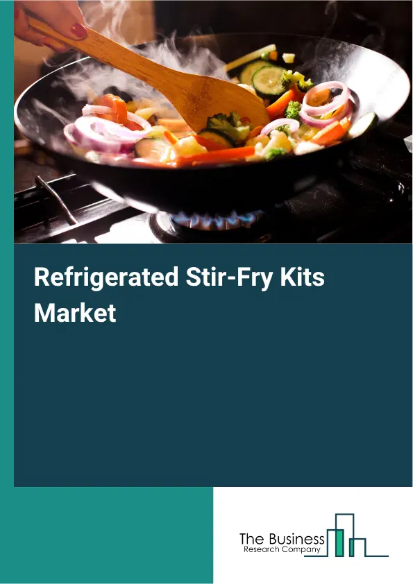 Refrigerated Stir-Fry Kits Market Report 2026 Refrigerated Stir-Fry Kits Market Report 2026