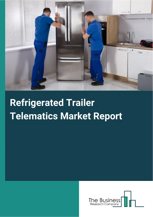 Global Refrigerated Trailer Telematics Market Report 2026 Global Refrigerated Trailer Telematics Market Report 2026