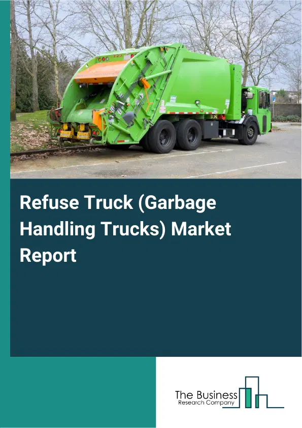 Global Refuse Truck (Garbage Handling Trucks) Market Report 2026 Global Refuse Truck (Garbage Handling Trucks) Market Report 2026