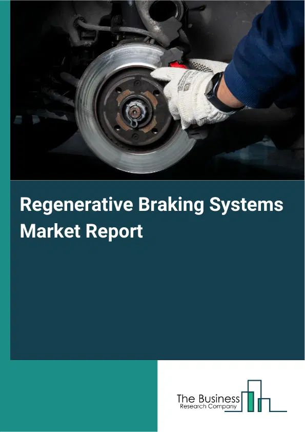 Regenerative Braking Systems Market Report 2026 Regenerative Braking Systems Market Report 2026