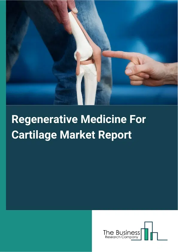 Global Regenerative Medicine For Cartilage Market Report 2026 Global Regenerative Medicine For Cartilage Market Report 2026