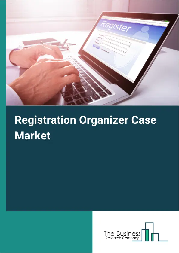 Registration Organizer Case Market Report 2026 Registration Organizer Case Market Report 2026