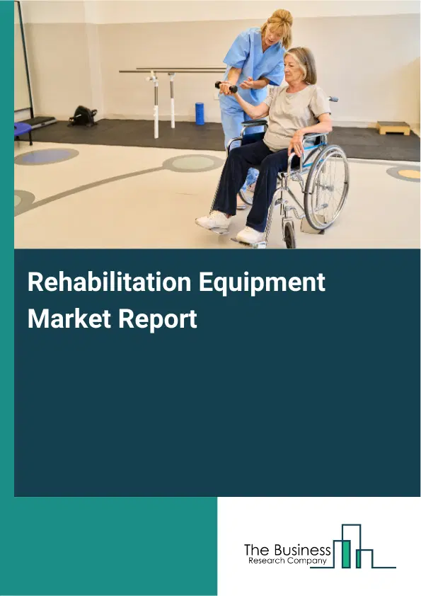 Global Rehabilitation Equipment Market Report 2026 Global Rehabilitation Equipment Market Report 2026