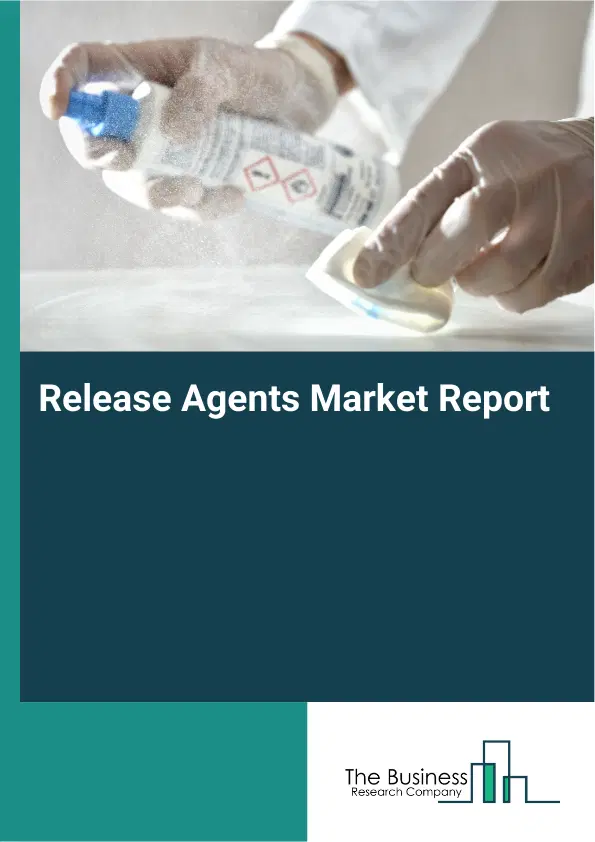 Global Release Agents Market Report 2026 Global Release Agents Market Report 2026