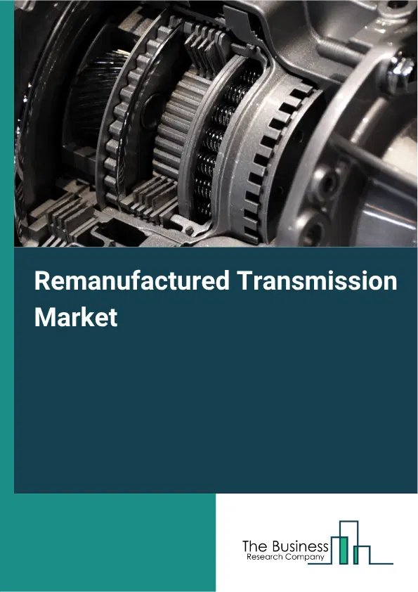Remanufactured Transmission Market Report 2026 Remanufactured Transmission Market Report 2026