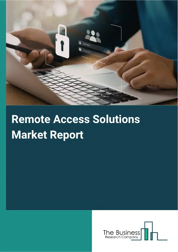 Remote Access Solutions Market Report 2026 Remote Access Solutions Market Report 2026